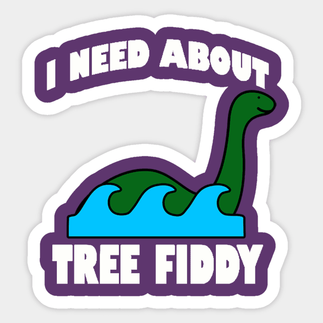 I Need About Tree Fiddy Loch Ness Monster T-Shirt - Comedic Apparel, Novelty Shirt for Monster Lovers & Quirky Gift Idea Sticker by TeeGeek Boutique